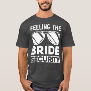 Womens Feeling the bride security bridesmaids T-Shirt