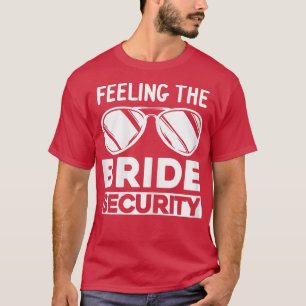 Womens Feeling the bride security bridesmaids T-Shirt