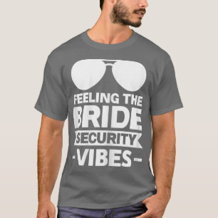 Womens Feeling the bride security vibes bridesmaid T-Shirt