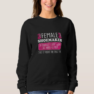 Womens Female Shoemaker Get It Right The First Tim Sweatshirt