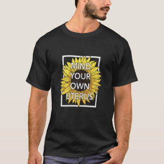 Womens Feminist Flowers Sunflowers  Mind Your Own  T-Shirt