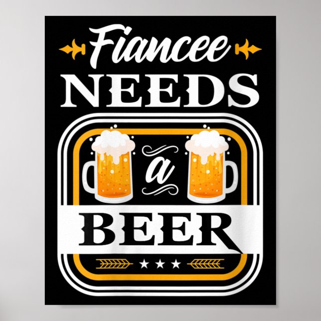 Womens Fiancee Needs A Beer Bride And Groom Drinke Poster (Front)