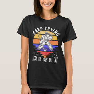 Womens Field Hockey Goalie Quote Keep Trying Goal T-Shirt