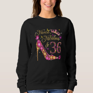 Womens Fierce Fabulous & 36 Years Old Heels 36th B Sweatshirt