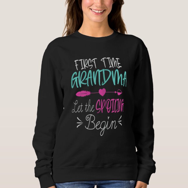 Womens First Time Grandma Let The Spoiling Begin N Sweatshirt (Front)