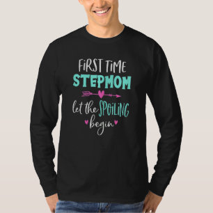 Womens First Time Stepmom let the Spoiling Begin F T-Shirt
