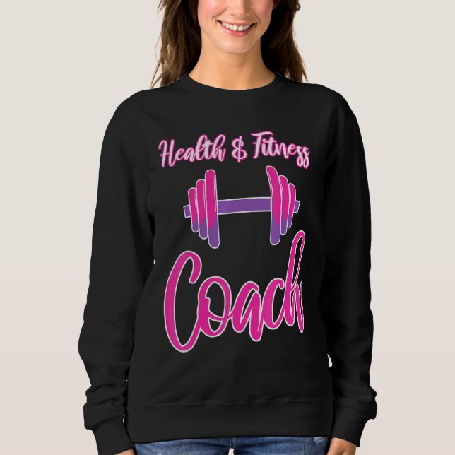 Womens Fitness - Health Fitness Coach - Personal T Sweatshirt (Front)