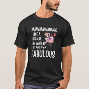 Womens Flamingo Mawmawmingo like a normal Mawmaw F T-Shirt