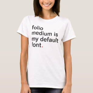 Women's folio medium is my default font. T-Shirt