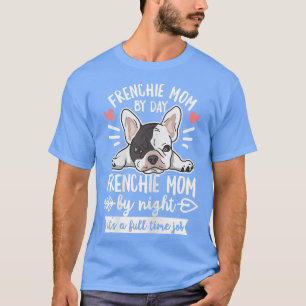 Womens French Bulldog Quote for your Frenchie Mum  T-Shirt