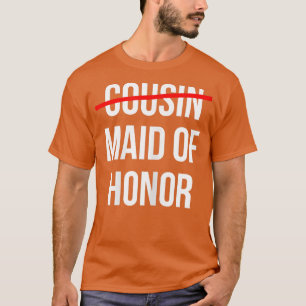 Womens From Cousin to Maid of Honour Wedding Brida T-Shirt