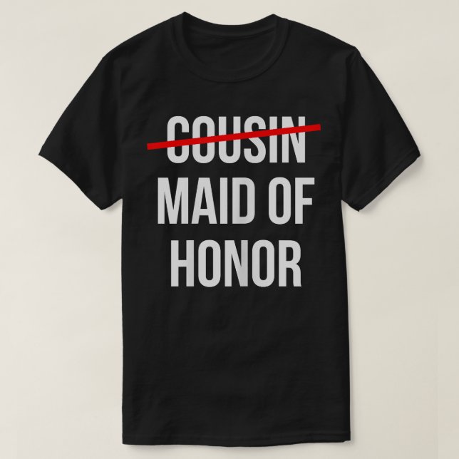 Womens From Cousin to Maid of Honour Wedding Brida T-Shirt (Design Front)