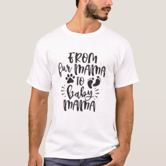 Womens From Fur Mama To Baby Mama Pregnancy Announ T-Shirt