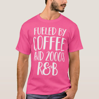 Womens Fuelled By Coffee And 2000'S Rb Funny Rap N T-Shirt