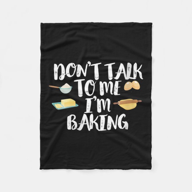 Womens Funny Baker Quote, Don't Talk To Me I'm Bak Fleece Blanket (Front)
