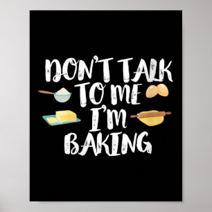Womens Funny Baker Quote, Don't Talk To Me I'm Bak Poster