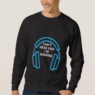 Womens Funny Can't Hear You I'm Gaming Video Game  Sweatshirt