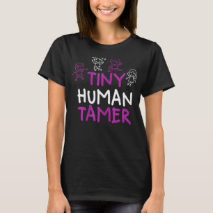 Womens Funny Childcare Teacher Tiny Human Tamer T-Shirt