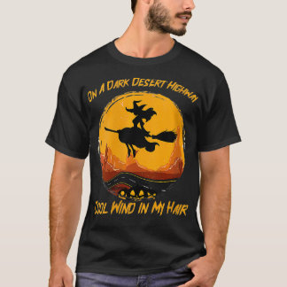 Womens Funny Dark Desert Highway Witch Wind in my T-Shirt