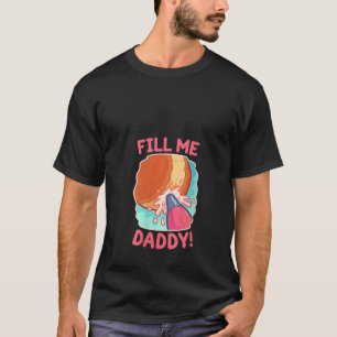 Womens Funny Dirty Pun Fill Me Daddy Doughnut Naug T-Shirt