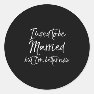 Womens Funny Divorce Joke I Used To Be Married But Classic Round Sticker