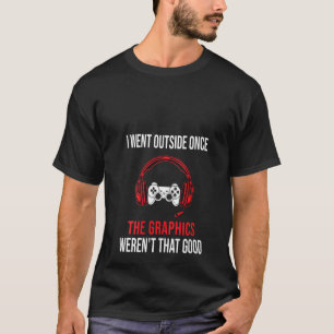 Womens Funny Gamer I Went Outside Once Graphics We T-Shirt