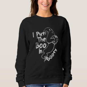 Womens Funny Ghosts Quotes, I Put The Boo in Booty Sweatshirt