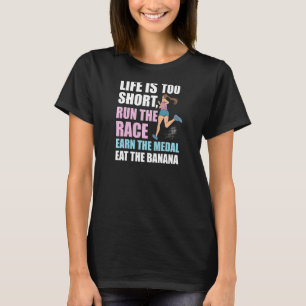 Womens Funny Life Is Too Short Run The Race Earn M T-Shirt