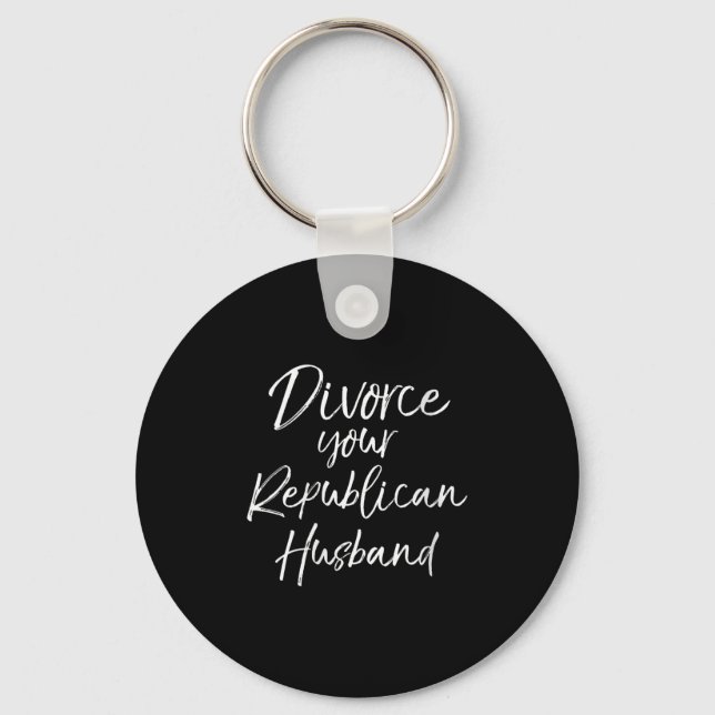Womens Funny Litical Quote Joke Divorce Your Repub Key Ring (Front)