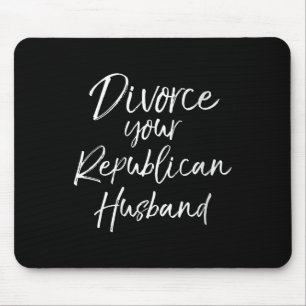 Womens Funny Litical Quote Joke Divorce Your Repub Mouse Pad