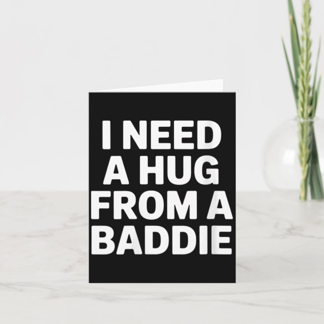 Womens Funny Meme Quote Need A Hug From A Baddie Card (Front)