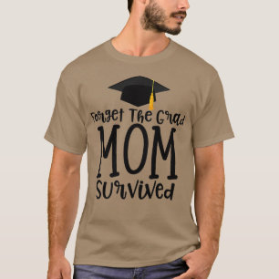 Womens Funny Mom of 2023 Graduate Gift Forget the  T-Shirt