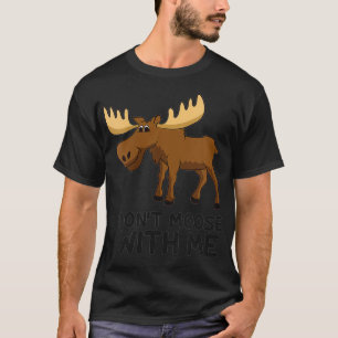 Womens Funny Moose Pun Don't Moose With Me Funny E T-Shirt