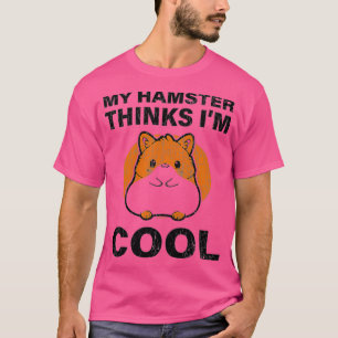Womens Funny My Hamster Thinks Im Cool Gift T-Shirt