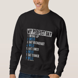 Womens Funny My Perfect Day Welder Welding Costume Sweatshirt