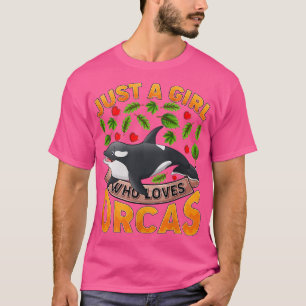 Womens Funny Orca Fish Lover Just A Girl Who Loves T-Shirt
