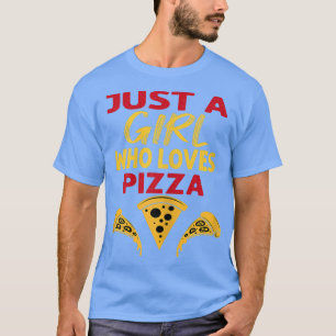 Womens Funny Pizza Lover Foodie Just A Girl Who L T-Shirt