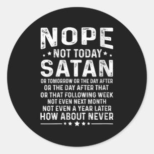 Womens Funny Quote Nope Not Today Satan Never Grap Classic Round Sticker