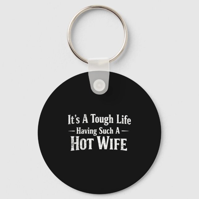 Women's Funny Quotes It’s A Tough Life Having Such Key Ring (Front)