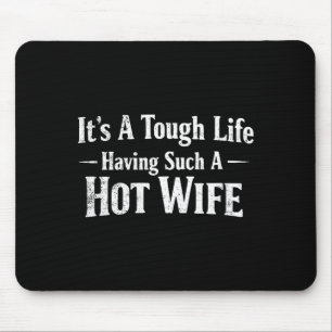 Womens Funny Quotes It’s A Tough Life Having Such Mouse Pad