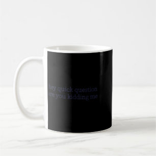 Womens Funny Sarcastic Are Kidding Humour Quote Coffee Mug