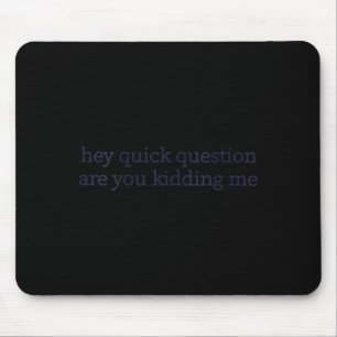 Womens Funny Sarcastic Are Kidding Humour Quote Mouse Pad