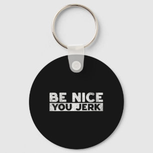 Womens Funny Sarcastic Humour Men Women Quote Be Key Ring