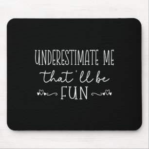 Womens Funny Sarcastic Humour Quote Underestimate Mouse Pad