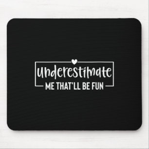 Womens Funny Sarcastic Humour Quote Underestimate Mouse Pad