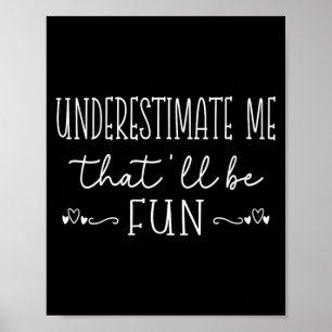 Womens Funny Sarcastic Humour Quote Underestimate Poster