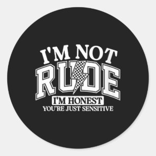 Womens Funny Sarcastic Not Rude Offensive Quote Classic Round Sticker