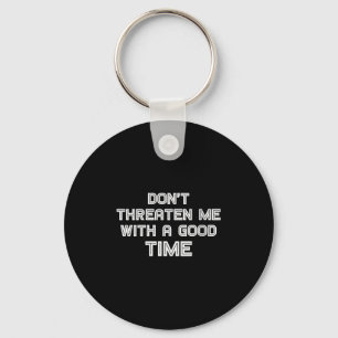 Womens Funny Sarcastic Quote Don't Threaten Me Wit Key Ring