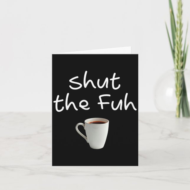 Womens Funny Sarcastic Shut The Fuh Cup Quote Card (Front)