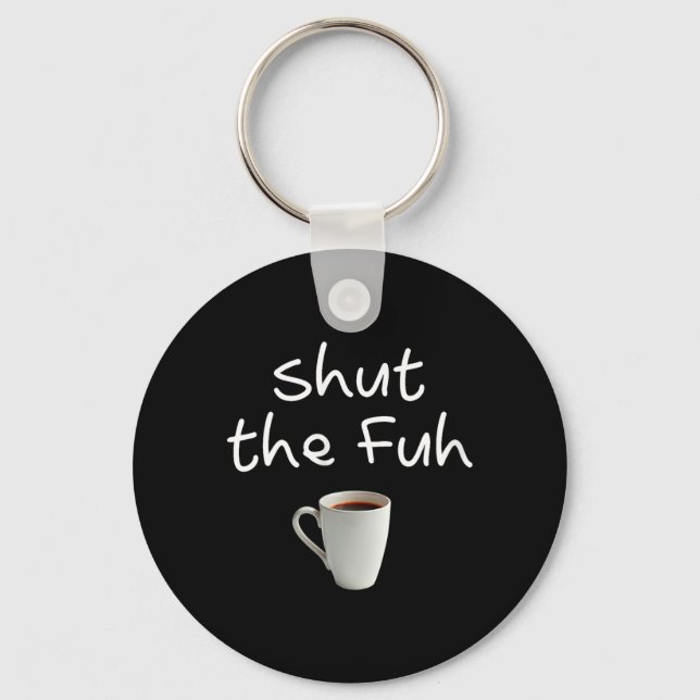 Womens Funny Sarcastic Shut The Fuh Cup Quote Key Ring (Front)